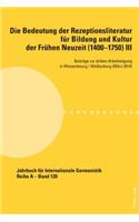 Bedeutung Der Rezeptionsliteratur Fuer Bildung Und Kultur Der Fruehen Neuzeit (1400-1750), Bd. III