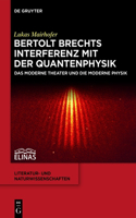 Bertolt Brechts Interferenz mit der Quantenphysik: Das moderne Theater und die moderne Physik(8 Literatur- und Naturwissenschaften)