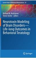 Neurotoxin Modeling of Brain Disorders -- Life-Long Outcomes in Behavioral Teratology