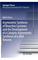 Asymmetric Synthesis of Bioactive Lactones and the Development of a Catalytic Asymmetric Synthesis of a-Aryl Ketones