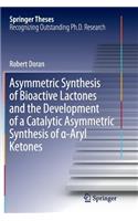 Asymmetric Synthesis of Bioactive Lactones and the Development of a Catalytic Asymmetric Synthesis of α-Aryl Ketones