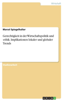 Gerechtigkeit in der Wirtschaftspolitik und -ethik. Implikationen lokaler und globaler Trends