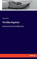 Bible Regained: and the God of the Bible Ours