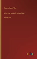 What the Animals Do and Say