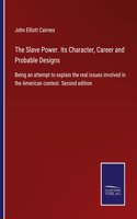 The Slave Power. Its Character, Career and Probable Designs: Being an attempt to explain the real issues involved in the American contest. Second edition
