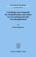 Grundzuge Einer Dogmatik Der Straftatbestande Zum Schutz Von Verwaltungsrecht Oder Verwaltungshandeln