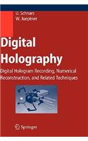 Digital Holography: Digital Hologram Recording, Numerical Reconstruction, and Related Techniques