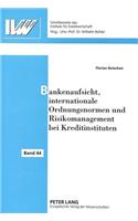 Bankenaufsicht, Internationale Ordnungsnormen Und Risikomanagement Bei Kreditinstituten
