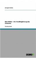 Max Weber - Die Veralltäglichung des Charisma