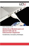 Didactica Medial Para El Desarrollo de La Educacion Superior