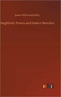 Neghborly Poems and Dialect Sketches
