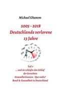 Deutschlands verlorene 13 Jahre: Teil 7: Gesundheitswesen Quo vadis? Band A: Gesundheit in Deutschland