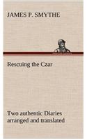 Rescuing the Czar Two authentic Diaries arranged and translated