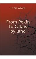 From Pekin to Calais by land