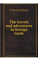 The Travels and Adventures in Foreign Lands
