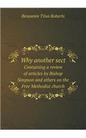 Why Another Sect Containing a Review of Articles by Bishop Simpson and Others on the Free Methodist Church