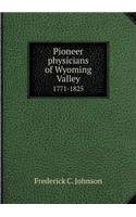 Pioneer Physicians of Wyoming Valley 1771-1825