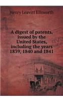 A digest of patents, issued by the United States, including the years 1839, 1840 and 1841: (English)