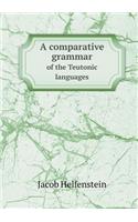A Comparative Grammar of the Teutonic Languages