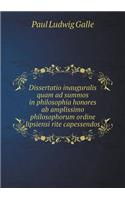 Dissertatio Inauguralis Quam Ad Summos in Philosophia Honores AB Amplissimo Philosophorum Ordine Lipsiensi Rite Capessendos