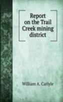 Report on the Trail Creek mining district