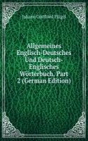 Allgemeines Englisch-Deutsches Und Deutsch-Englisches Worterbuch, Part 2 (German Edition)