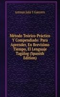 Metodo Teorico-Practico Y Compendiado: Para Aprender, En Brevisimo Tiempo, El Lenguaje Tagalog (Spanish Edition)