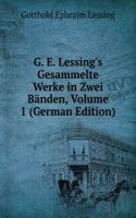 G. E. Lessing's Gesammelte Werke in Zwei Banden, Volume 1 (German Edition)