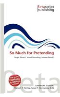 So Much for Pretending: (English)