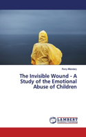 Invisible Wound - A Study of the Emotional Abuse of Children