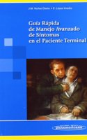 Guia rapida de manejo avanzado de sintomas en el paciente terminal / Quick reference of advanced management of symptoms in the terminally ill