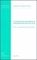 La Nocion de Laico Desde El Concilio Vaticano II Al CIC 83: El Laico: Sacramento de la Iglesia Y del Mundo