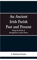 Ancient Irish Parish Past and Present: Being the Parish of Donaghmore County Down