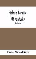 Historic Families Of Kentucky. With Special Reference To Stocks Immediately Derived From The Valley Of Virginia; Tracing In Detail Their Various Genealogical Connexions And Illustrating From Historic Sources Their Influence Upon The Political And S