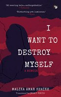 I WANT TO DESTROY MYSELF A MEMOIR