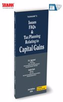 Taxmann's Issues FAQs & Tax Planning Relating to Capital Gains â€“ The Treatise Featuring over 680 Topics and 1,200 Issues in a Q&A formatâ€”with Practical Solutions Backed by 3,400+ Case Laws