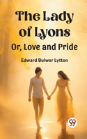 Lady of Lyons Or, Love and Pride