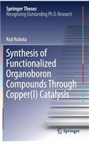 Synthesis of Functionalized Organoboron Compounds Through Copper(i) Catalysis