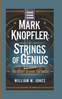 Mark Knopfler: Strings of Genius: The Story Behind the Music