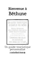 Bienvenue à Béthune: Un guide touristique personnalisé(Bienvenue À)