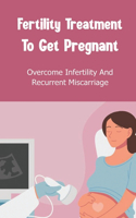 Fertility Treatment To Get Pregnant