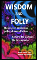 WISDOM and FOLLY the greatest quotations gathered over a lifetime: come to the darkside. We have cookies.