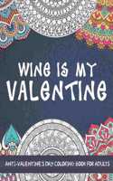 Wine is My Valentine: Anti-Valentine's Day Coloring Book for Adults. Funny Coloring Book with Quotes for Singles. Great as Break Up Gift for Women