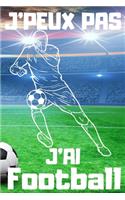 J'PEUX PAS J'AI Football: Carnet de notes pour amateur de Football - 120 pages au format 6*9 pouces