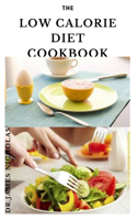Low Calorie Diet Cookbook: Dietary Plan For Weight Loss and Healing Illness: Includes Meal Plan, Food List, Delicious Recipes and Getting Started