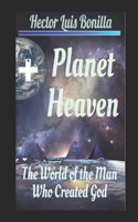 Planet Heaven: The World of the Man Who Created God