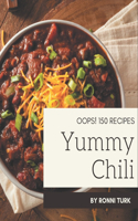 Oops! 150 Yummy Chili Recipes: Save Your Cooking Moments with Yummy Chili Cookbook!