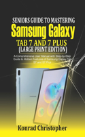 Seniors Guide to Mastering Samsung Galaxy Tab S7 And S7 Plus (Large Print Edition)