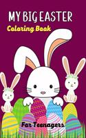 MY BIG EASTER Coloring Book For Teenagers: A Fun Easter Coloring Book of Easter Bunnies, Easter Eggs, Easter Baskets & baby chicken(Best Gifts for Teens)