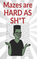 Mazes are HARD AS SH*T for Adults: Perfect Activity to Relax After a Long Day at the Office, Stress Relief and Relaxation